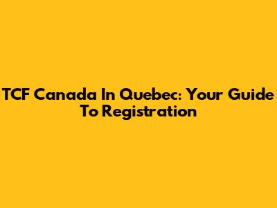 TCF Canada In Quebec: Your Guide To Registration