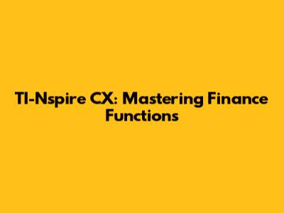 TI-Nspire CX: Mastering Finance Functions