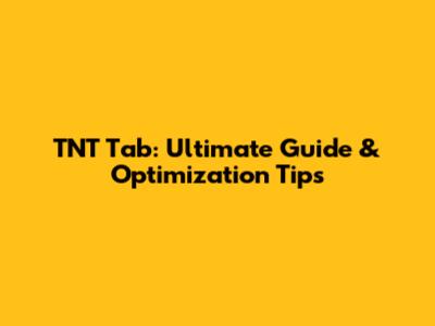 TNT Tab: Ultimate Guide & Optimization Tips