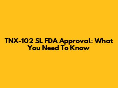 TNX-102 SL FDA Approval: What You Need To Know