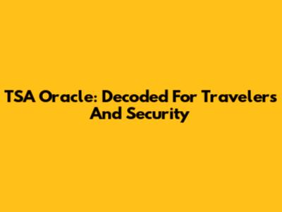 TSA Oracle: Decoded For Travelers And Security