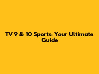 TV 9 & 10 Sports: Your Ultimate Guide