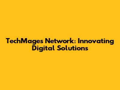 TechMages Network: Innovating Digital Solutions