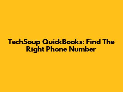 TechSoup QuickBooks: Find The Right Phone Number