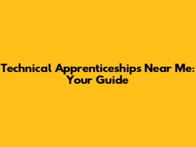 Technical Apprenticeships Near Me: Your Guide