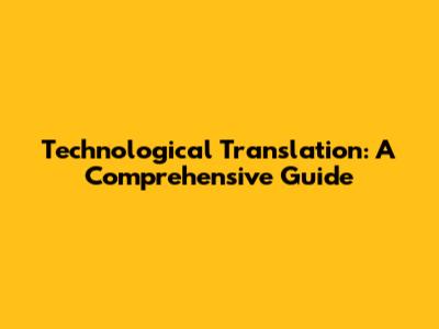Technological Translation: A Comprehensive Guide