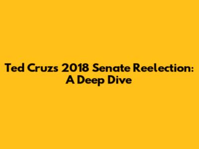 Ted Cruz's 2018 Senate Reelection: A Deep Dive