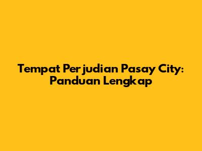 Tempat Perjudian Pasay City: Panduan Lengkap