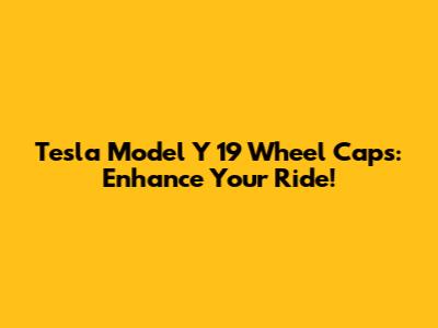 Tesla Model Y 19" Wheel Caps: Enhance Your Ride!