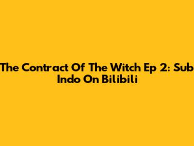 The Contract Of The Witch Ep 2: Sub Indo On Bilibili