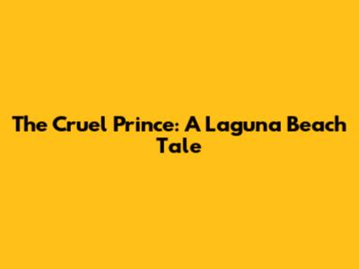 The Cruel Prince: A Laguna Beach Tale