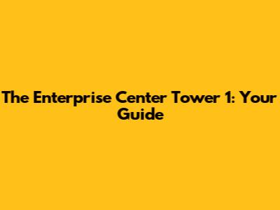The Enterprise Center Tower 1: Your Guide