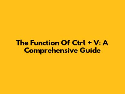 The Function Of Ctrl + V: A Comprehensive Guide