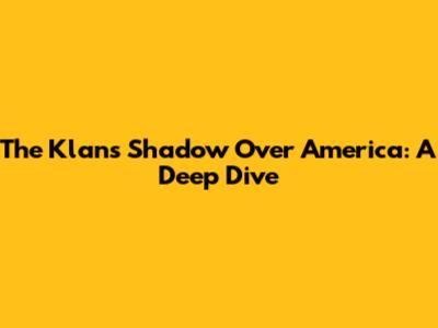 The Klan's Shadow Over America: A Deep Dive