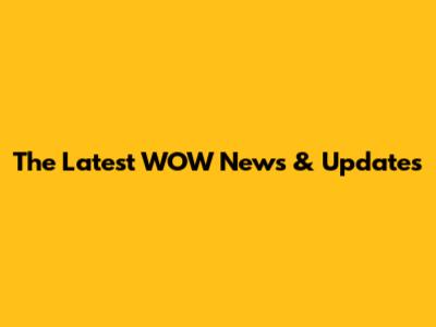 The Latest WOW News & Updates