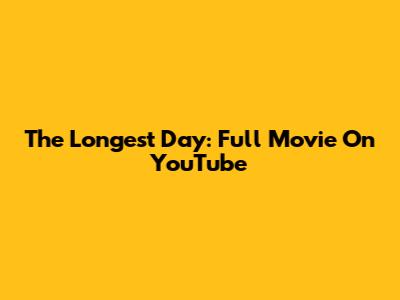 The Longest Day: Full Movie On YouTube