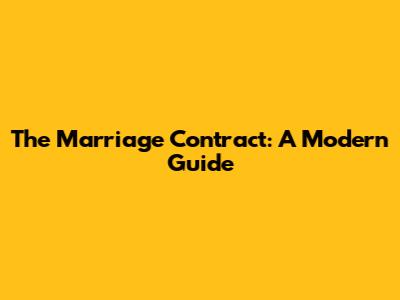 The Marriage Contract: A Modern Guide