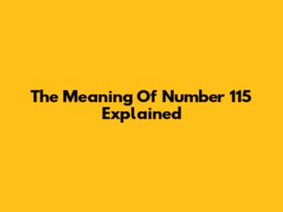 The Meaning Of Number 115 Explained
