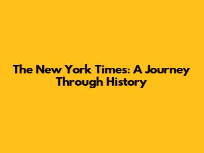 The New York Times: A Journey Through History