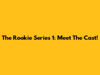 The Rookie Series 1: Meet The Cast!