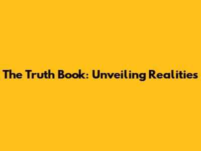 The Truth Book: Unveiling Realities