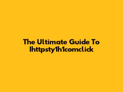 The Ultimate Guide To Ihttpsty1h1comclick