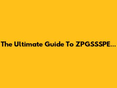 The Ultimate Guide To ZPGSSSPE...