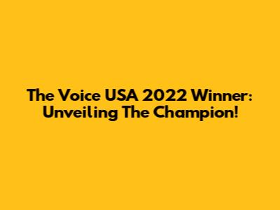 The Voice USA 2022 Winner: Unveiling The Champion!