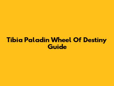 Tibia Paladin Wheel Of Destiny Guide