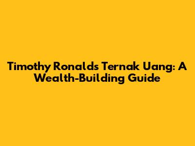 Timothy Ronald's 'Ternak Uang': A Wealth-Building Guide