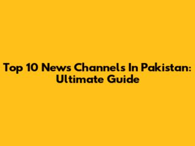 Top 10 News Channels In Pakistan: Ultimate Guide