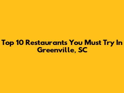 Top 10 Restaurants You Must Try In Greenville, SC