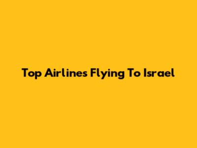 Top Airlines Flying To Israel