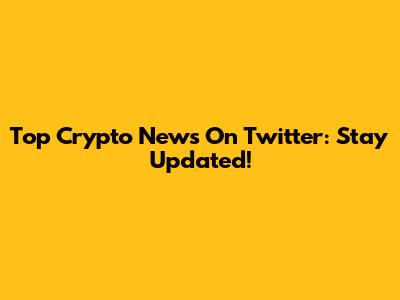 Top Crypto News On Twitter: Stay Updated!