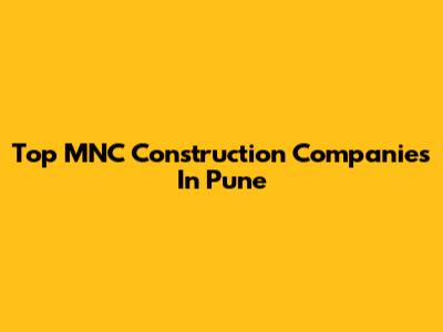 Top MNC Construction Companies In Pune