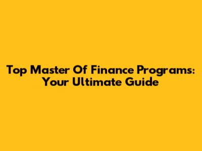 Top Master Of Finance Programs: Your Ultimate Guide