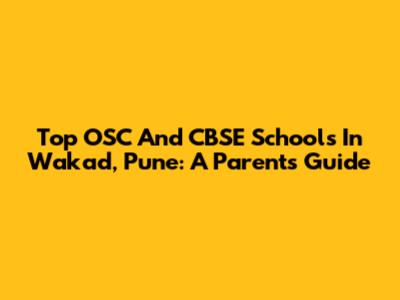 Top OSC And CBSE Schools In Wakad, Pune: A Parent's Guide