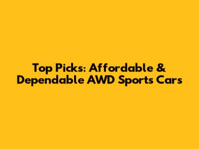 Top Picks: Affordable & Dependable AWD Sports Cars