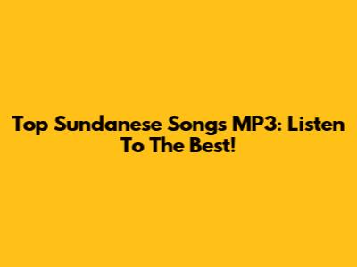 Top Sundanese Songs MP3: Listen To The Best!