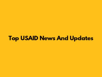 Top USAID News And Updates
