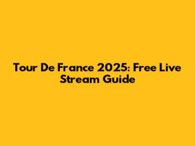 Tour De France 2025: Free Live Stream Guide