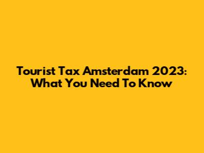 Tourist Tax Amsterdam 2023: What You Need To Know