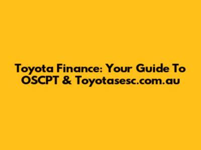 Toyota Finance: Your Guide To OSCPT & Toyotasesc.com.au