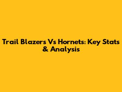 Trail Blazers Vs Hornets: Key Stats & Analysis