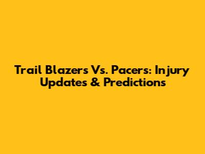 Trail Blazers Vs. Pacers: Injury Updates & Predictions