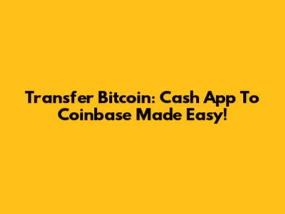 Transfer Bitcoin: Cash App To Coinbase Made Easy!