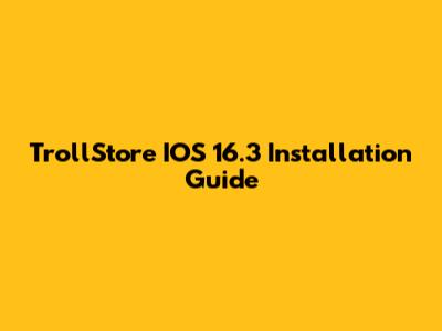 TrollStore IOS 16.3 Installation Guide