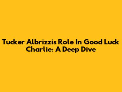 Tucker Albrizzi's Role In Good Luck Charlie: A Deep Dive