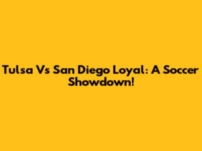 Tulsa Vs San Diego Loyal: A Soccer Showdown!