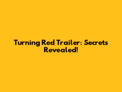 Turning Red Trailer: Secrets Revealed!